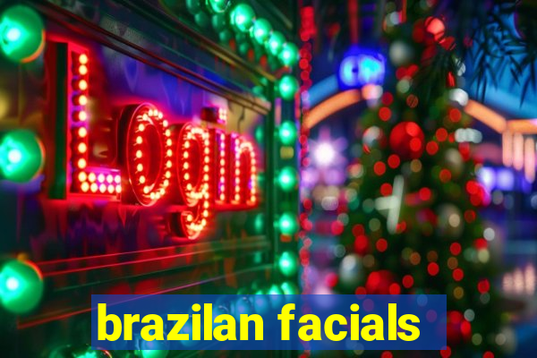 brazilan facials